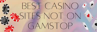 Exploring Casinos Not Blocked by GamStop A Guide for Players